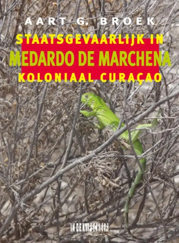 Medardo de Marchenea. Staatsgevaarlijk in koloniaal Curaçao