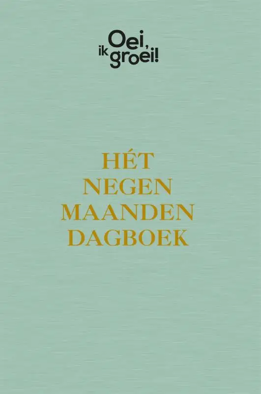 Oei, ik groei! Hét negen maanden dagboek