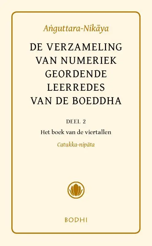 De verzameling van numeriek geordende leerredes / 2 Het boek van de viertallen (Catukka-Nipata)