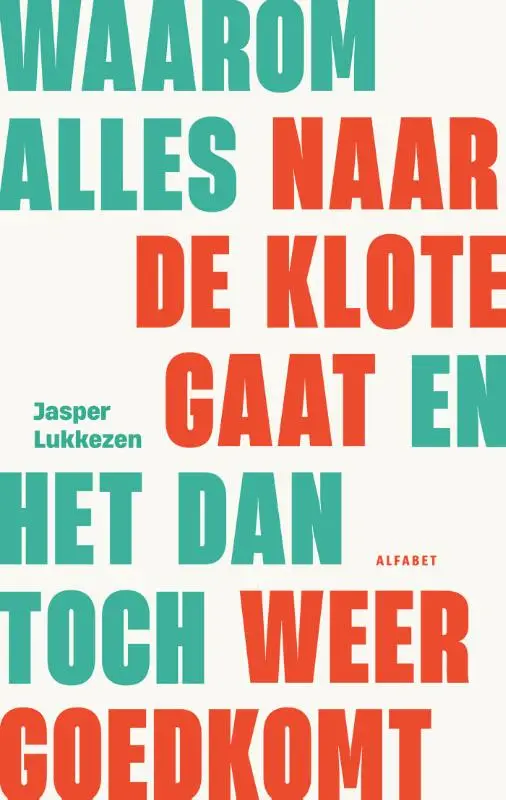Waarom alles naar de klote gaat en het dan toch weer goed gaat