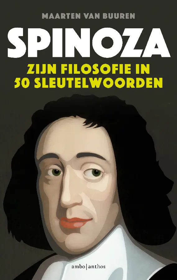 Spinoza. Zijn filosofie in vijftig sleutelwoorden