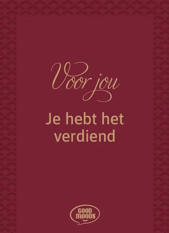 Voor jou, je hebt het verdiend