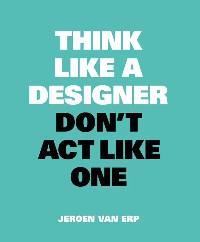 Think like a designer, don't act like one