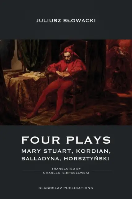 Four Plays - Mary Stuart, Kordian, Balladyna, Horszty?ski