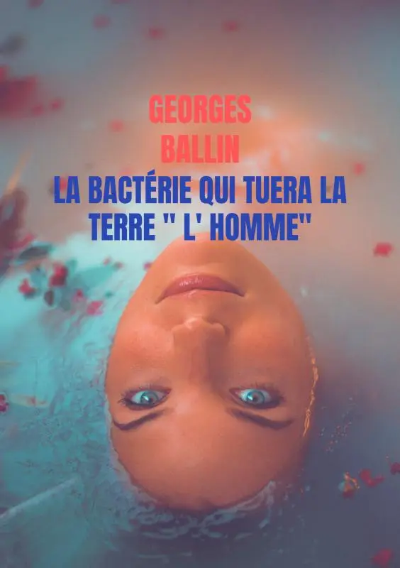 La Bactérie qui tuera la TERRE ' l' HOMME'