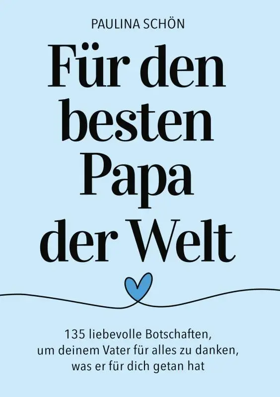 Für den Besten Papa der Welt: 135 liebevolle Botschaften, um deinem Vater für alles zu danken, was er für dich getan hat