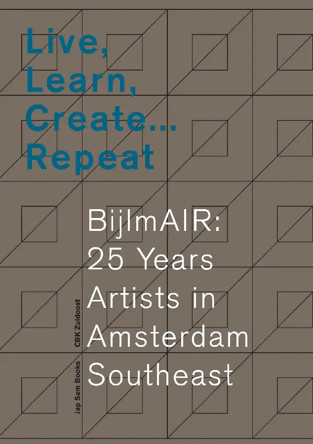 Live, Learn, Create ... Repeat. BijlmAIR: 25 Years Artists in Amsterdam Southeast