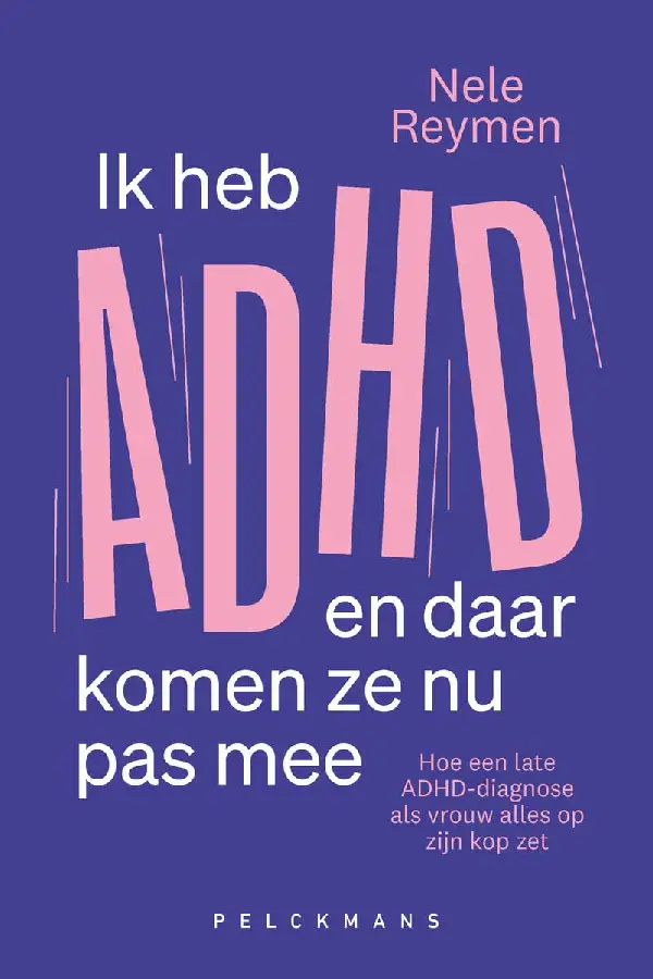 Ik heb ADHD en daar komen ze nu pas mee